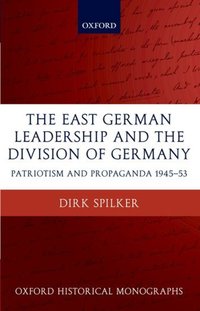 Book Cover for The East German Leadership and the Division of Germany by Dirk Spilker