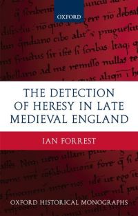 Book Cover for The Detection of Heresy in Late Medieval England by Ian Research Fellow, All Souls College, Oxford Forrest