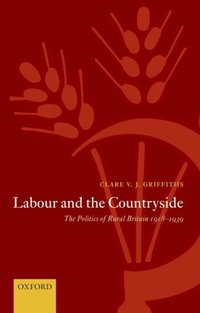 Book Cover for Labour and the Countryside by Clare V J Lecturer in Modern History, University of Sheffield Griffiths