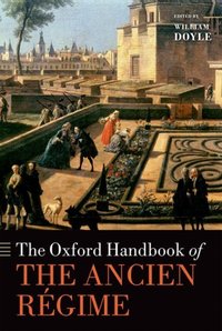 Book Cover for The Oxford Handbook of the Ancien Régime by William Emeritus Professor of History and Senior Research Fellow, University of Bristol Doyle