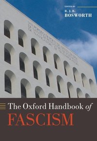 Book Cover for The Oxford Handbook of Fascism by RJB , University of Western Australia and University of Reading Bosworth