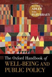 Book Cover for The Oxford Handbook of Well-Being and Public Policy by Matthew D Richard A Horvitz Professor of Law, Richard A Horvitz Professor of Law, Duke Law School Adler