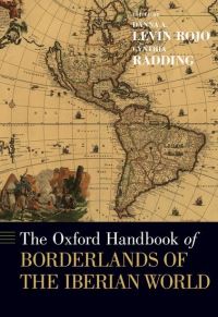 Book Cover for The Oxford Handbook of Borderlands of the Iberian World by Danna A Professor of history, Professor of history, Universidad Autónoma MetropolitanaAzcapotzalco Levin Rojo