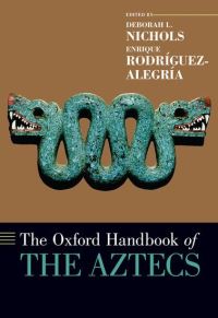 Book Cover for The Oxford Handbook of the Aztecs by Deborah L Nichols, Enrique RodríguezAlegría