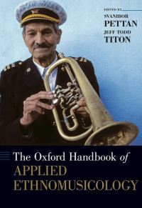 Book Cover for The Oxford Handbook of Applied Ethnomusicology by Svanibor Professor and chair of the ethnomusicology program, Professor and chair of the ethnomusicology program, Unive Pettan