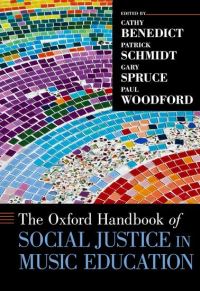 Book Cover for The Oxford Handbook of Social Justice in Music Education by Cathy Assistant Professor of Music Education, Assistant Professor of Music Education, University of Western Ontario Benedict