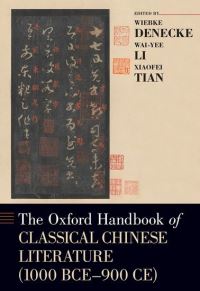 Book Cover for The Oxford Handbook of Classical Chinese Literature by Wiebke , Associate Professor of Modern Languages and Comparative Literature at Boston University Denecke