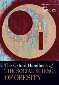 Book Cover for The Oxford Handbook of the Social Science of Obesity by John Associate Professor, Associate Professor, Cornell University, Ithaca, NY, United States Cawley