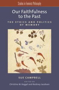 Book Cover for Our Faithfulness to the Past by Sue Campbell, Christine M Koggel, Rockney Jacobsen