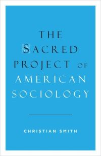 Book Cover for The Sacred Project of American Sociology by Christian Smith
