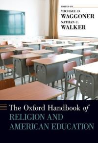 Book Cover for The Oxford Handbook of Religion and American Education by Michael D Professor of Higher Education, Professor of Higher Education, University of Northern Iowa Waggoner