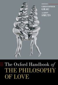 Book Cover for The Oxford Handbook of the Philosophy of Love by Christopher Grau, Aaron Smuts