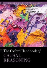 Book Cover for The Oxford Handbook of Causal Reasoning by Michael Professor of Psychology, Professor of Psychology, Department of Psychology, University of Goettingen Waldmann