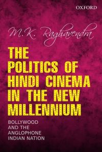 Book Cover for The Politics of Hindi Cinema in the New Millennium by M K Raghavendra