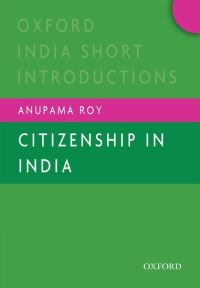 Book Cover for Citizenship in India by Anupama Professor of Political Science, Professor of Political Science, Jawaharlal Nehru University Roy