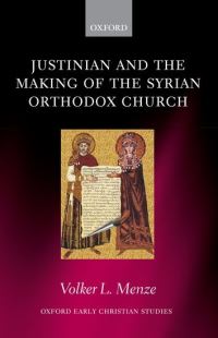 Book Cover for Justinian and the Making of the Syrian Orthodox Church by VolkerLorenz Menze