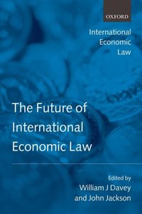 Book Cover for The Future of International Economic Law by William J Guy Raymond Jones Chair, University of Illinois College of Law Davey