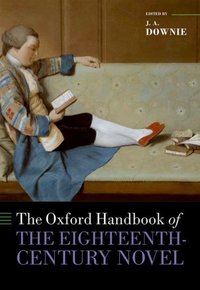 Book Cover for The Oxford Handbook of the Eighteenth-Century Novel by J A Professor of English, Goldsmiths, University of London Downie