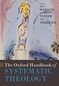 Book Cover for The Oxford Handbook of Systematic Theology by John Webster, Kathryn Tanner, Iain R Torrance