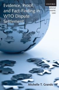 Book Cover for Evidence, Proof, and Fact-Finding in WTO Dispute Settlement by Michelle T , Faculty of Law, University of Toronto Fellow of the Institute of International Economic Law, Georgetown Grando