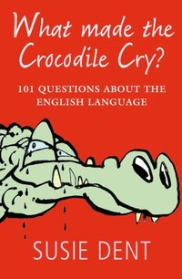 Book Cover for What Made the Crocodile Cry? by Susie Dent