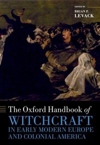 Book Cover for The Oxford Handbook of Witchcraft in Early Modern Europe and Colonial America by Brian P John E Green Regents Professor in History, University of Texas at Austin Levack