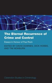 Book Cover for The Eternal Recurrence of Crime and Control by Paul Elliott Rock, Tim Newburn, David M Downes, Dick Hobbs