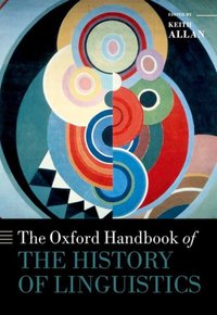 Book Cover for The Oxford Handbook of the History of Linguistics by Keith Emeritus Professor of Linguistics, Monash University Allan