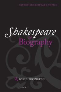 Book Cover for Shakespeare and Biography by David , Phyllis Fay Horton Distinguished Service Professor Emeritus in the Humanities Professor in English Languag Bevington