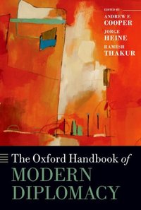 Book Cover for The Oxford Handbook of Modern Diplomacy by Andrew F Associate Director and Distinguished Fellow, Centre for International Governance Innovation, Canada Cooper