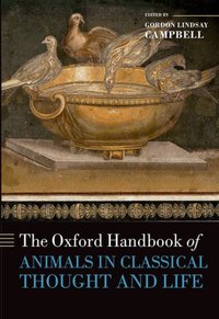 Book Cover for The Oxford Handbook of Animals in Classical Thought and Life by Gordon Lindsay Lecturer in Ancient Classics, Lecturer in Ancient Classics, National University of Ireland, Maynooth Campbell