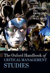 Book Cover for The Oxford Handbook of Critical Management Studies by Mats , Professor in the Dept of Business Administration, Lund University and Queensland Business School Alvesson