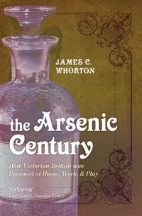 Book Cover for The Arsenic Century by James C Whorton