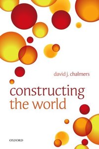 Book Cover for Constructing the World by David John Chalmers