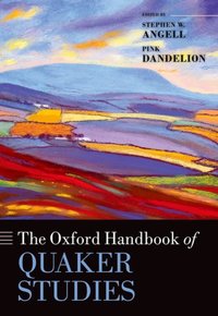 Book Cover for The Oxford Handbook of Quaker Studies by Stephen W Leatherock Professor of Quaker Studies, Earlham School of Religion Angell