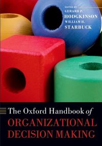 Book Cover for The Oxford Handbook of Organizational Decision Making by Gerard P Professor of Organizational Behaviour and Strategic Management, Leeds University Business School Hodgkinson