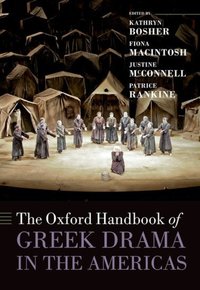 Book Cover for The Oxford Handbook of Greek Drama in the Americas by Kathryn Assistant Professor, Assistant Professor, Northwestern University Bosher