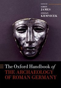 Book Cover for The Oxford Handbook of the Archaeology of Roman Germany by Simon James, Stefan Krmnicek