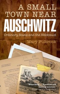 Book Cover for A Small Town Near Auschwitz by Mary Fulbrook