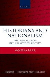 Book Cover for Historians and Nationalism by Monika , Senior Lecturer in Modern History at the University of Groningen Baár