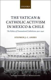 Book Cover for The Vatican and Catholic Activism in Mexico and Chile by Stephen J C Assistant Professor, Department of History, Assistant Professor, Department of History, Louisiana State U Andes