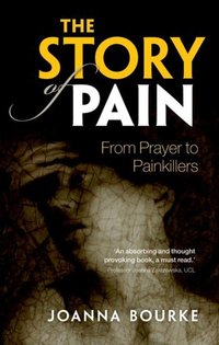 Book Cover for The Story of Pain by Joanna Bourke