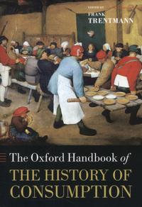 Book Cover for The Oxford Handbook of the History of Consumption by Frank Professor of History, Birkbeck College, University of London Trentmann