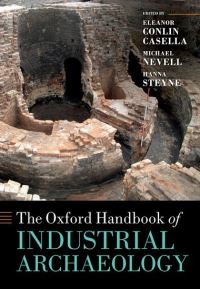 Book Cover for The Oxford Handbook of Industrial Archaeology by Eleanor Conlin Casella, Michael Nevell, Hanna Steyne