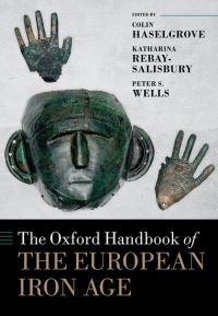 Book Cover for The Oxford Handbook of the European Iron Age by Colin Haselgrove, Katharina Rebay-Salisbury, Peter S. Wells