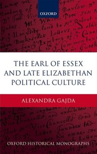 Book Cover for The Earl of Essex and Late Elizabethan Political Culture by Alexandra John Walsh Fellow and Tutor in History, Jesus College, University of Oxford Gajda