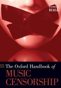 Book Cover for The Oxford Handbook of Music Censorship by Patricia Professor and Chair of Music Theory, Professor and Chair of Music Theory, University of Michigan Hall