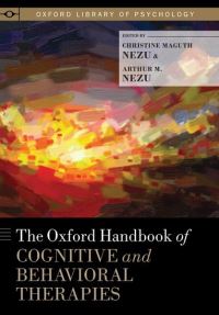 Book Cover for The Oxford Handbook of Cognitive and Behavioral Therapies by Christine Maguth Professor of Psychology and Professor of Medicine, Professor of Psychology and Professor of Medicine, D Nezu