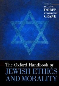 Book Cover for The Oxford Handbook of Jewish Ethics and Morality by Elliot N Rector and Distinguished Professor of Philosophy, Rector and Distinguished Professor of Philosophy, American  Dorff