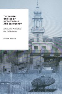 Book Cover for The Digital Origins of Dictatorship and Democracy by Philip N Howard